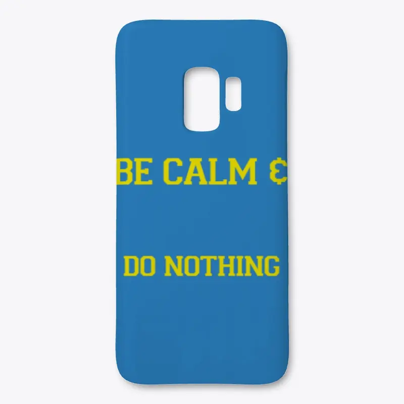 BE CALM &amp; DO NOTHING